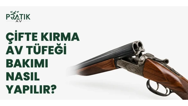 Çifte Kırma Av Tüfeği Bakımı Nasıl Yapılır?